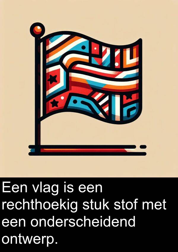 stuk: Een vlag is een rechthoekig stuk stof met een onderscheidend ontwerp.