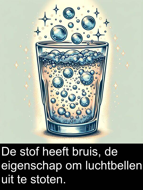 luchtbellen: De stof heeft bruis, de eigenschap om luchtbellen uit te stoten.