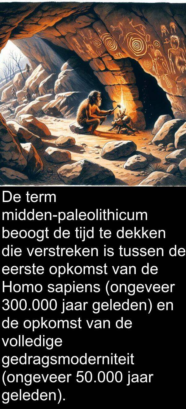 geleden: De term midden-paleolithicum beoogt de tijd te dekken die verstreken is tussen de eerste opkomst van de Homo sapiens (ongeveer 300.000 jaar geleden) en de opkomst van de volledige gedragsmoderniteit (ongeveer 50.000 jaar geleden).