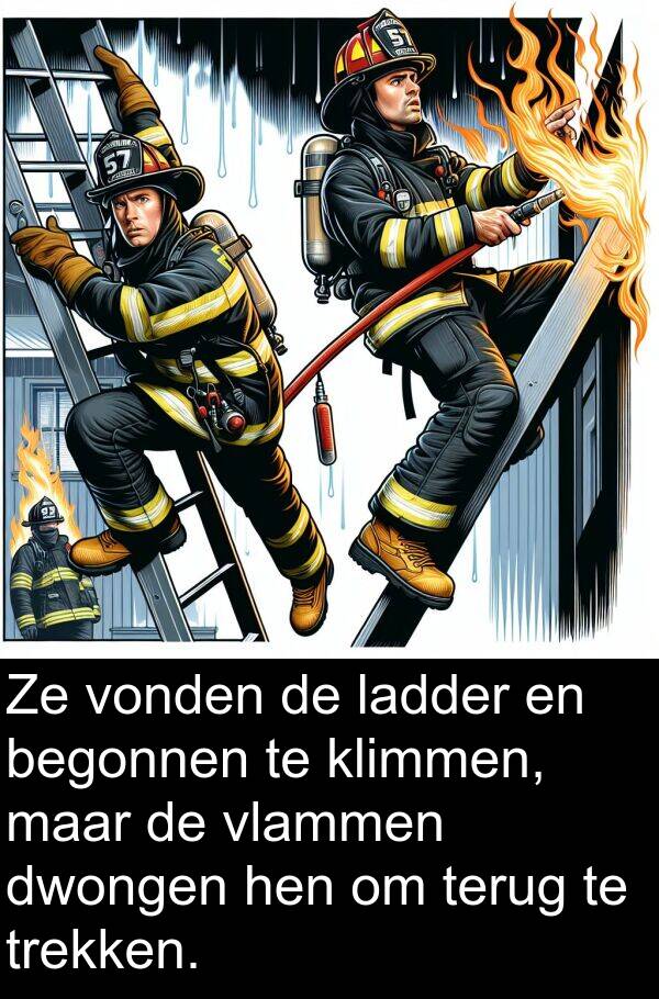 dwongen: Ze vonden de ladder en begonnen te klimmen, maar de vlammen dwongen hen om terug te trekken.