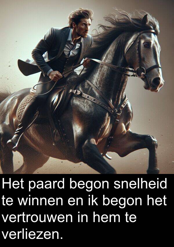 snelheid: Het paard begon snelheid te winnen en ik begon het vertrouwen in hem te verliezen.