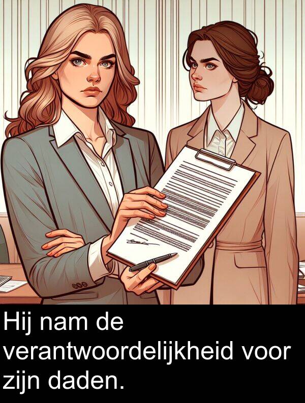 verantwoordelijkheid: Hij nam de verantwoordelijkheid voor zijn daden.