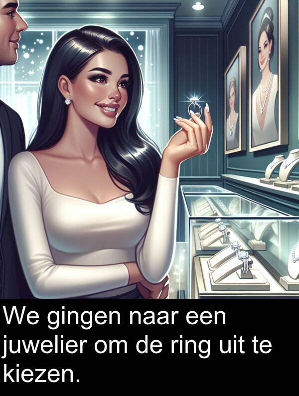 gingen: We gingen naar een juwelier om de ring uit te kiezen.