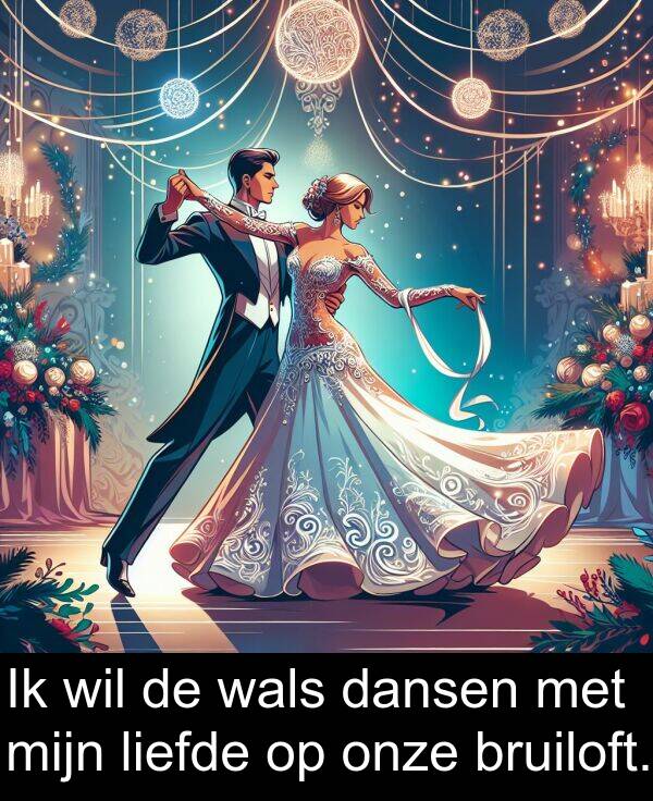 liefde: Ik wil de wals dansen met mijn liefde op onze bruiloft.