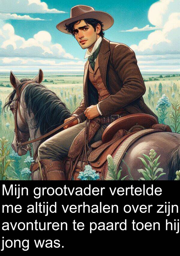 grootvader: Mijn grootvader vertelde me altijd verhalen over zijn avonturen te paard toen hij jong was.