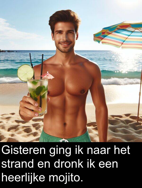 ging: Gisteren ging ik naar het strand en dronk ik een heerlijke mojito.