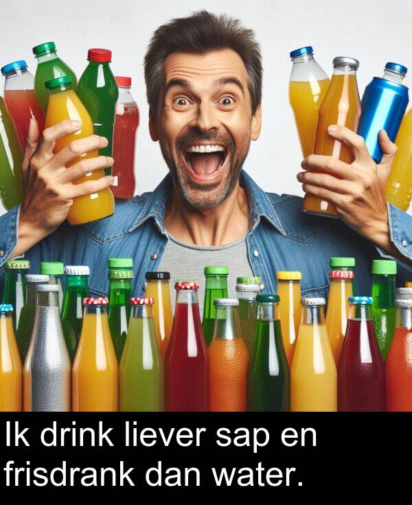frisdrank: Ik drink liever sap en frisdrank dan water.