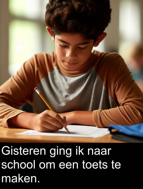 ging: Gisteren ging ik naar school om een toets te maken.