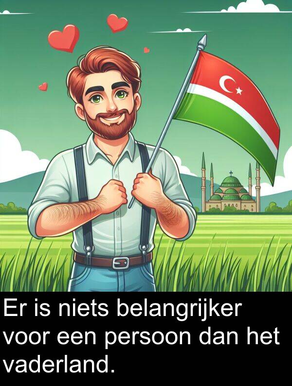 belangrijker: Er is niets belangrijker voor een persoon dan het vaderland.