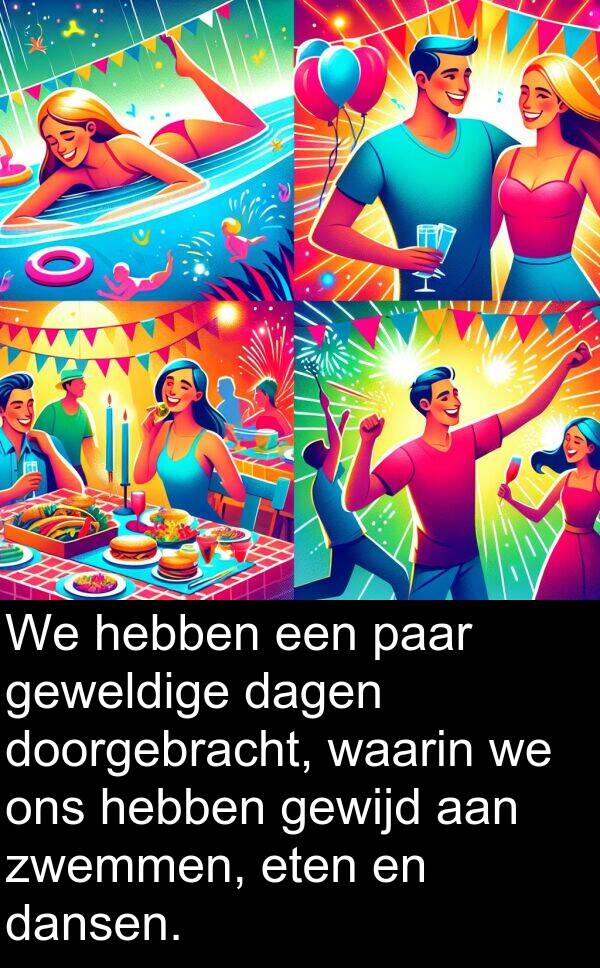 geweldige: We hebben een paar geweldige dagen doorgebracht, waarin we ons hebben gewijd aan zwemmen, eten en dansen.