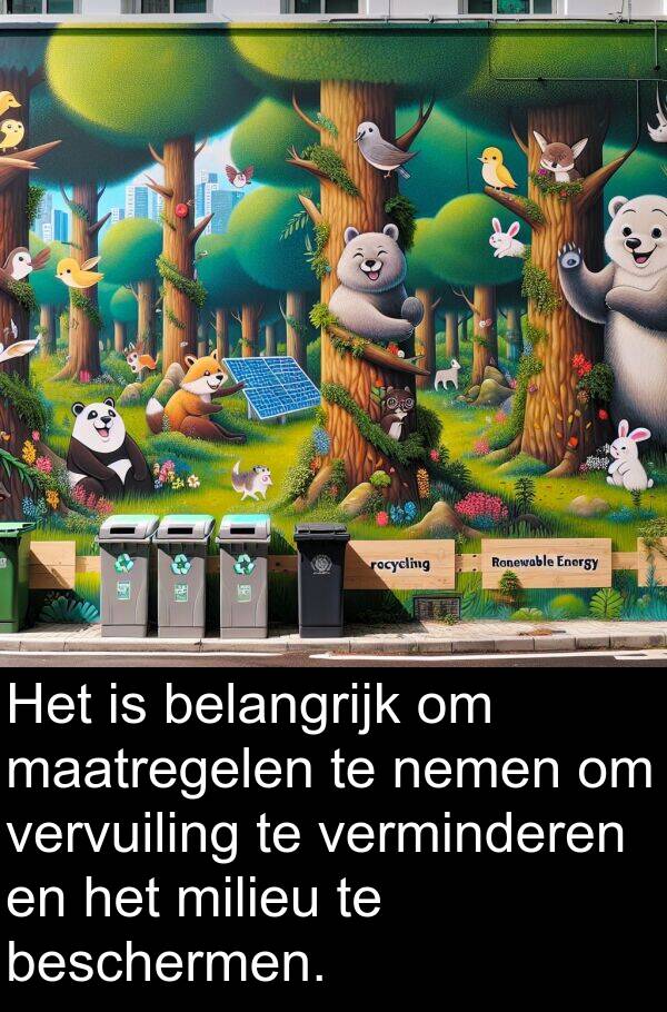 belangrijk: Het is belangrijk om maatregelen te nemen om vervuiling te verminderen en het milieu te beschermen.