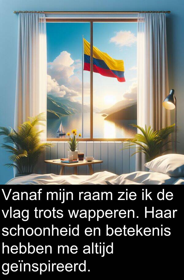 geïnspireerd: Vanaf mijn raam zie ik de vlag trots wapperen. Haar schoonheid en betekenis hebben me altijd geïnspireerd.
