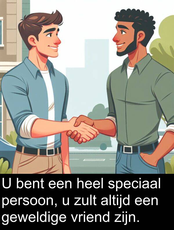 geweldige: U bent een heel speciaal persoon, u zult altijd een geweldige vriend zijn.