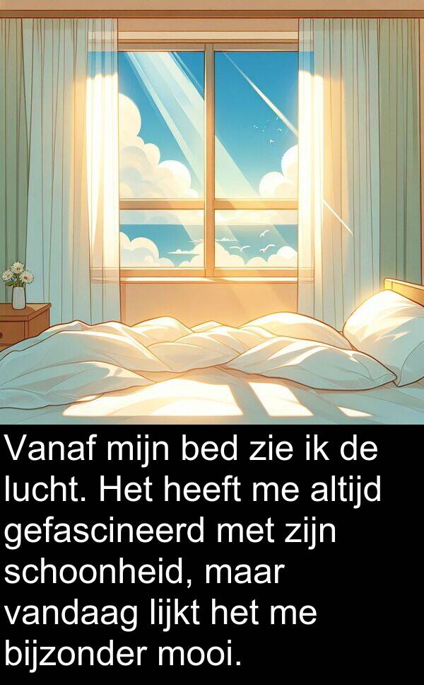 zie: Vanaf mijn bed zie ik de lucht. Het heeft me altijd gefascineerd met zijn schoonheid, maar vandaag lijkt het me bijzonder mooi.