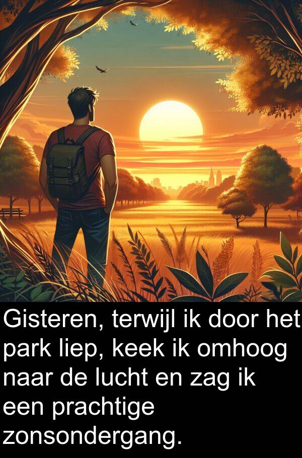 keek: Gisteren, terwijl ik door het park liep, keek ik omhoog naar de lucht en zag ik een prachtige zonsondergang.