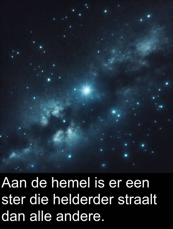 andere: Aan de hemel is er een ster die helderder straalt dan alle andere.