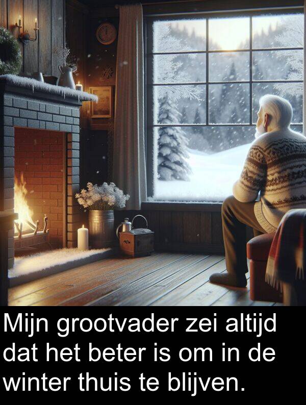 grootvader: Mijn grootvader zei altijd dat het beter is om in de winter thuis te blijven.