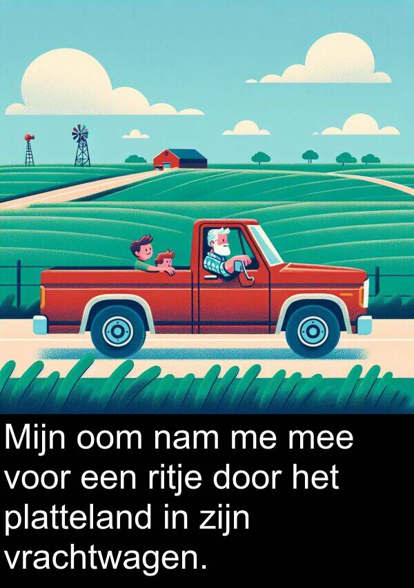mee: Mijn oom nam me mee voor een ritje door het platteland in zijn vrachtwagen.