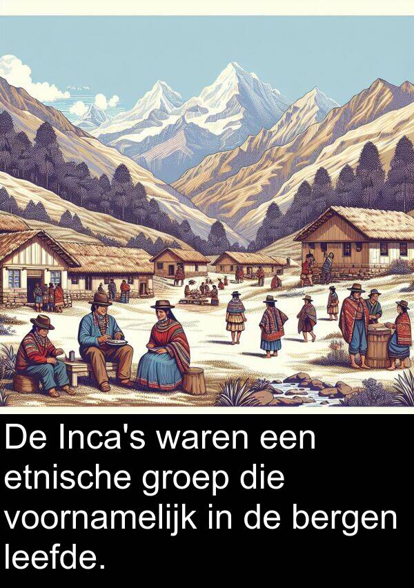 groep: De Inca's waren een etnische groep die voornamelijk in de bergen leefde.