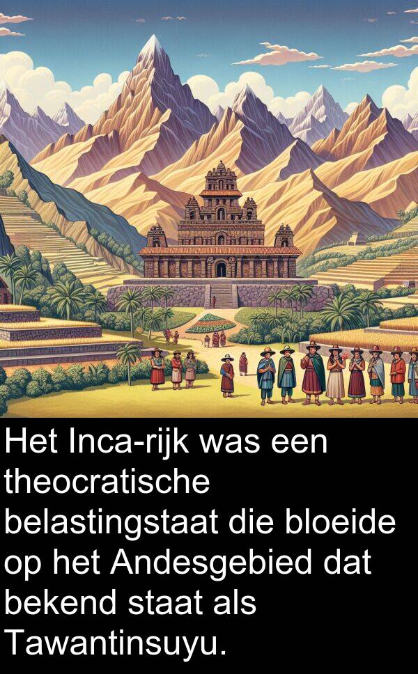 belastingstaat: Het Inca-rijk was een theocratische belastingstaat die bloeide op het Andesgebied dat bekend staat als Tawantinsuyu.