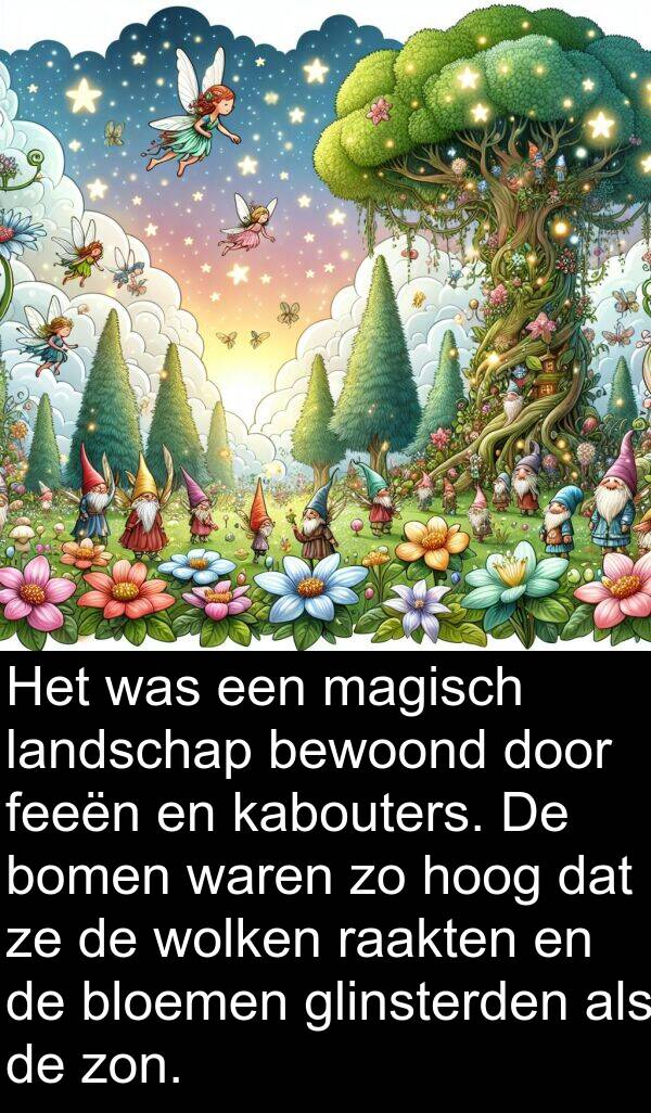 glinsterden: Het was een magisch landschap bewoond door feeën en kabouters. De bomen waren zo hoog dat ze de wolken raakten en de bloemen glinsterden als de zon.