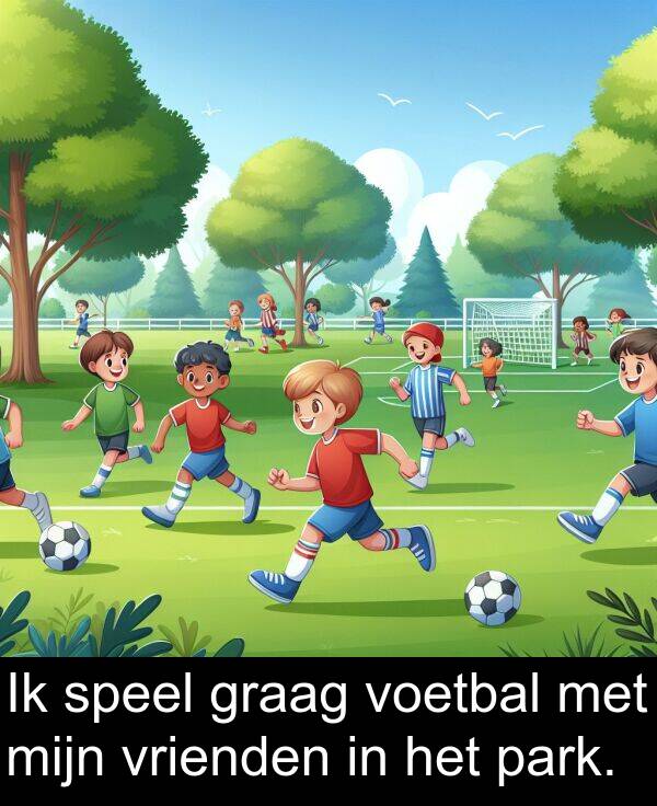 graag: Ik speel graag voetbal met mijn vrienden in het park.