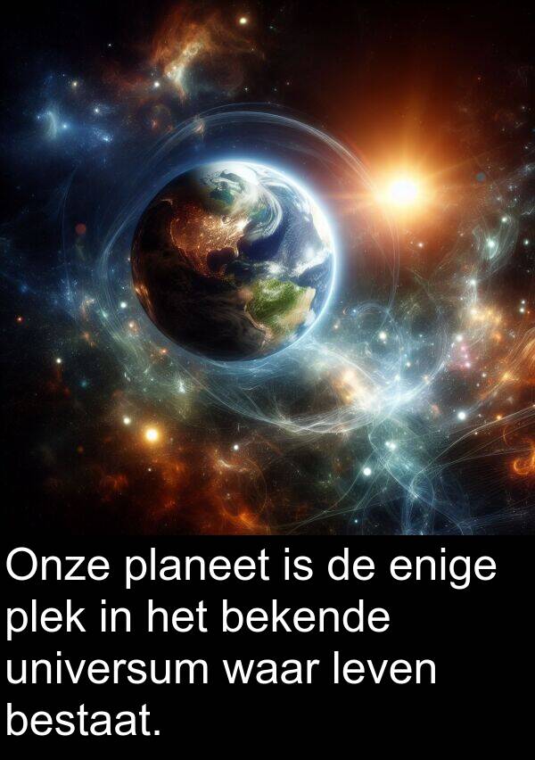 bestaat: Onze planeet is de enige plek in het bekende universum waar leven bestaat.
