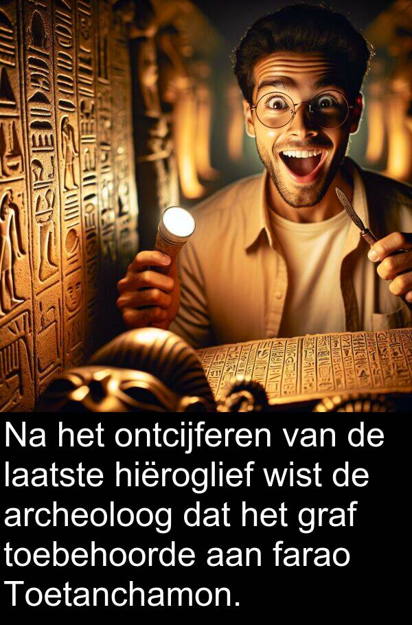 graf: Na het ontcijferen van de laatste hiëroglief wist de archeoloog dat het graf toebehoorde aan farao Toetanchamon.