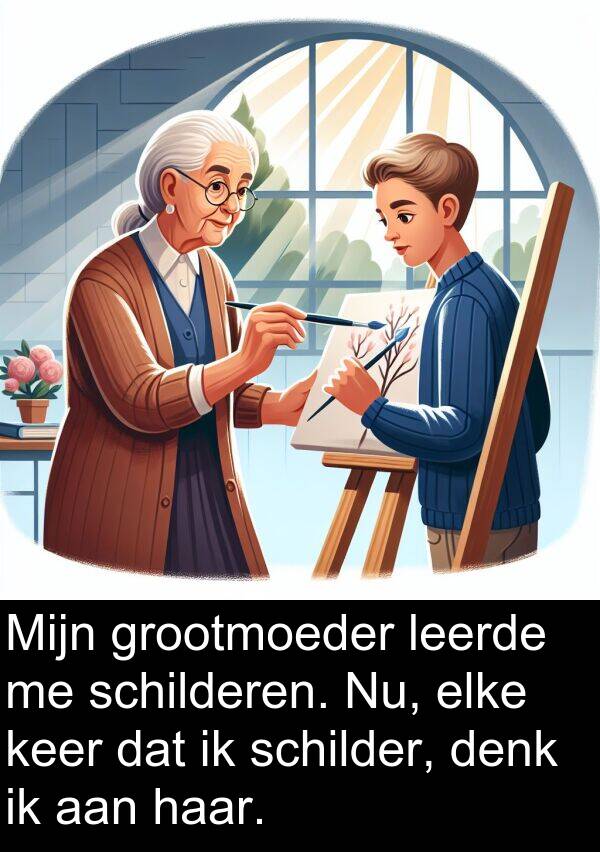 grootmoeder: Mijn grootmoeder leerde me schilderen. Nu, elke keer dat ik schilder, denk ik aan haar.