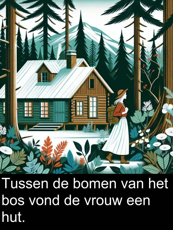 vrouw: Tussen de bomen van het bos vond de vrouw een hut.