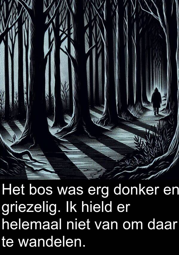 griezelig: Het bos was erg donker en griezelig. Ik hield er helemaal niet van om daar te wandelen.