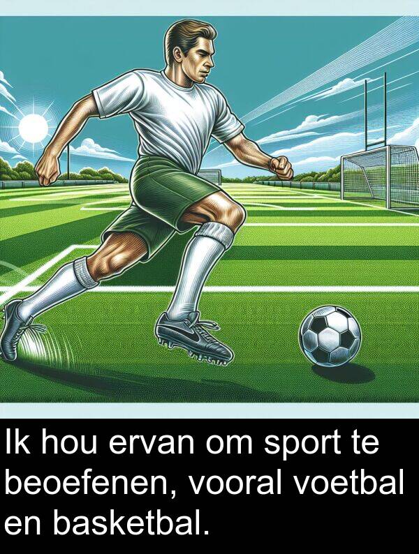 vooral: Ik hou ervan om sport te beoefenen, vooral voetbal en basketbal.