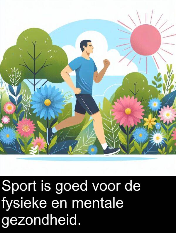 goed: Sport is goed voor de fysieke en mentale gezondheid.
