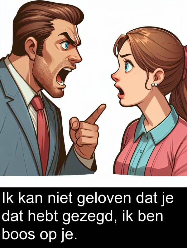 gezegd: Ik kan niet geloven dat je dat hebt gezegd, ik ben boos op je.