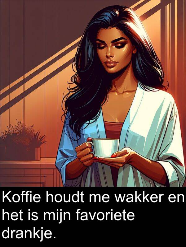 drankje: Koffie houdt me wakker en het is mijn favoriete drankje.
