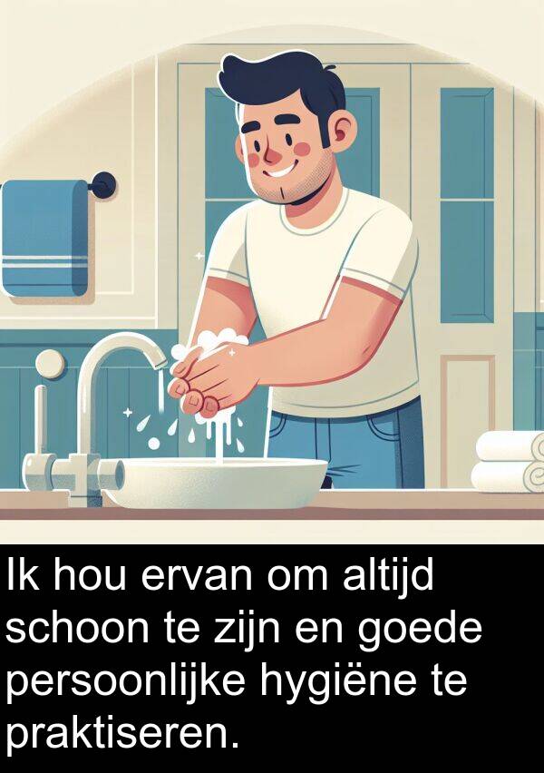 goede: Ik hou ervan om altijd schoon te zijn en goede persoonlijke hygiëne te praktiseren.