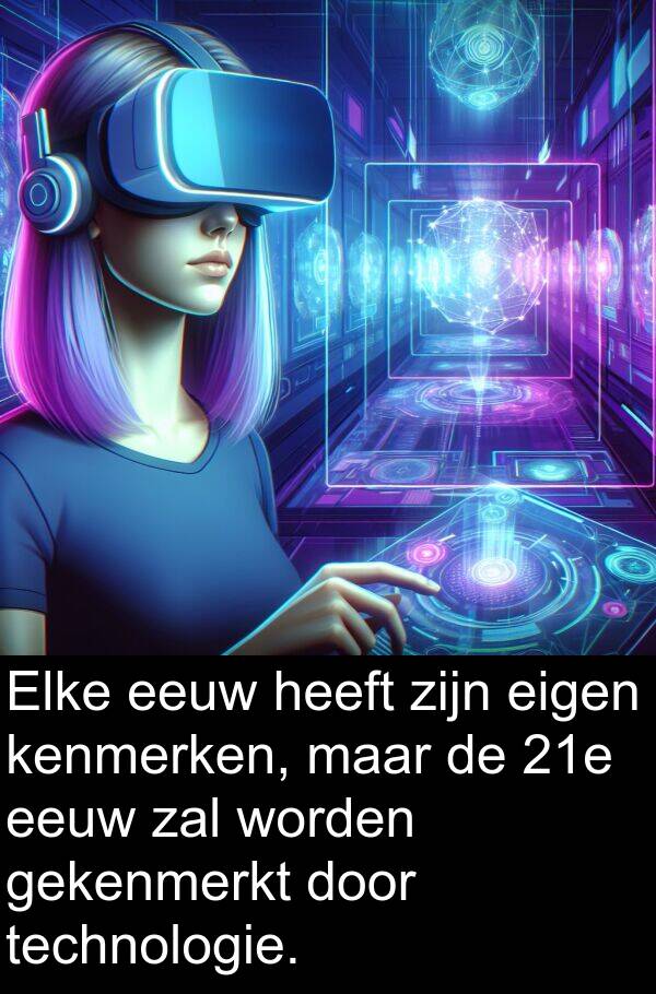 gekenmerkt: Elke eeuw heeft zijn eigen kenmerken, maar de 21e eeuw zal worden gekenmerkt door technologie.
