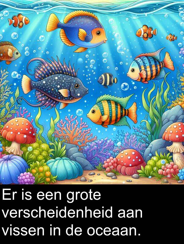 verscheidenheid: Er is een grote verscheidenheid aan vissen in de oceaan.