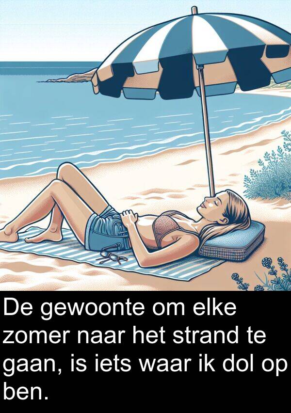 gewoonte: De gewoonte om elke zomer naar het strand te gaan, is iets waar ik dol op ben.
