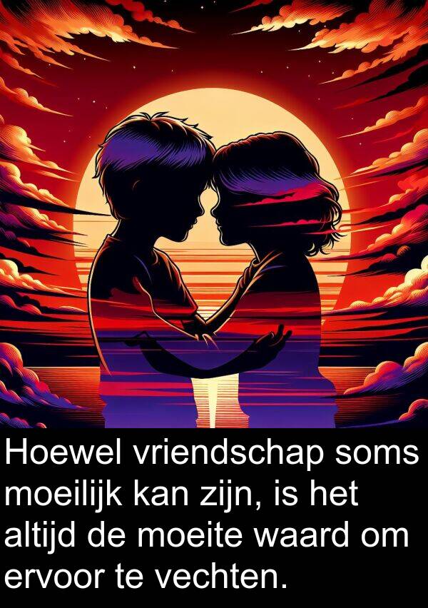 waard: Hoewel vriendschap soms moeilijk kan zijn, is het altijd de moeite waard om ervoor te vechten.
