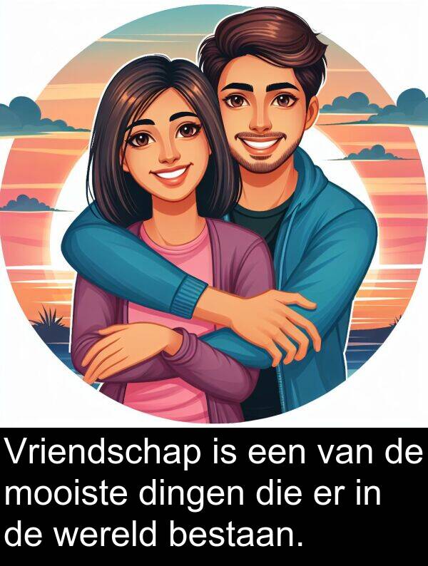 bestaan: Vriendschap is een van de mooiste dingen die er in de wereld bestaan.