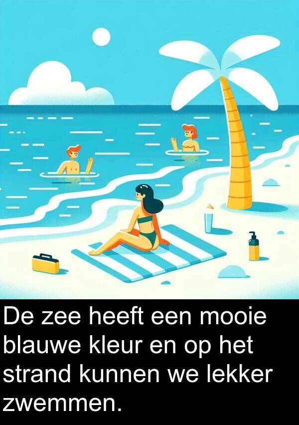 zee: De zee heeft een mooie blauwe kleur en op het strand kunnen we lekker zwemmen.
