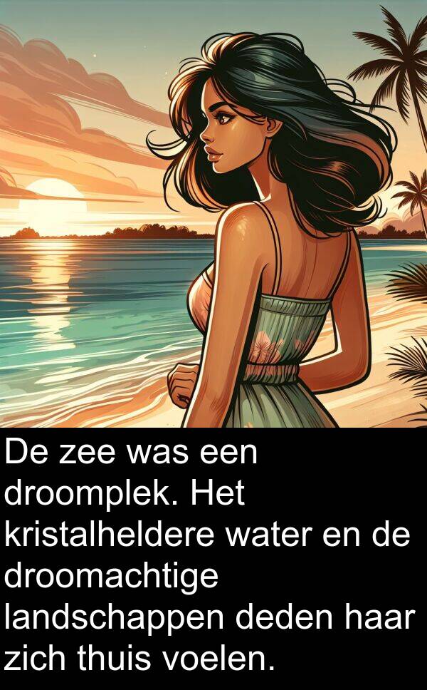 zee: De zee was een droomplek. Het kristalheldere water en de droomachtige landschappen deden haar zich thuis voelen.