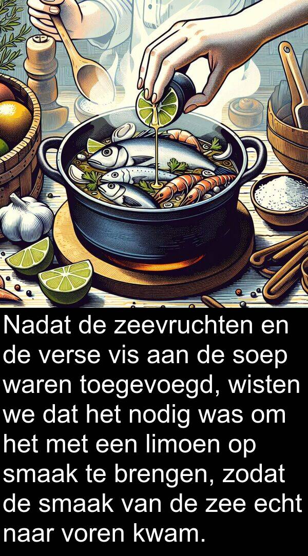 zee: Nadat de zeevruchten en de verse vis aan de soep waren toegevoegd, wisten we dat het nodig was om het met een limoen op smaak te brengen, zodat de smaak van de zee echt naar voren kwam.