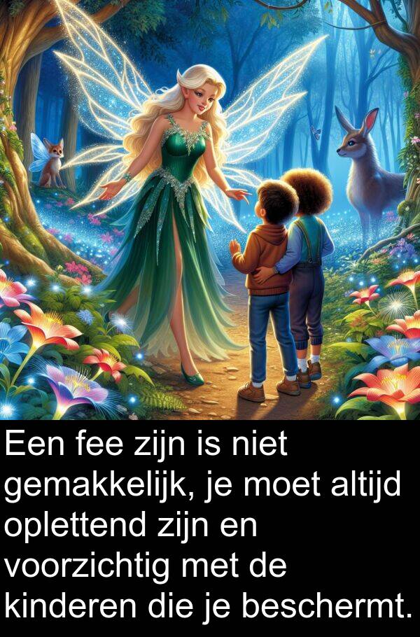 fee: Een fee zijn is niet gemakkelijk, je moet altijd oplettend zijn en voorzichtig met de kinderen die je beschermt.