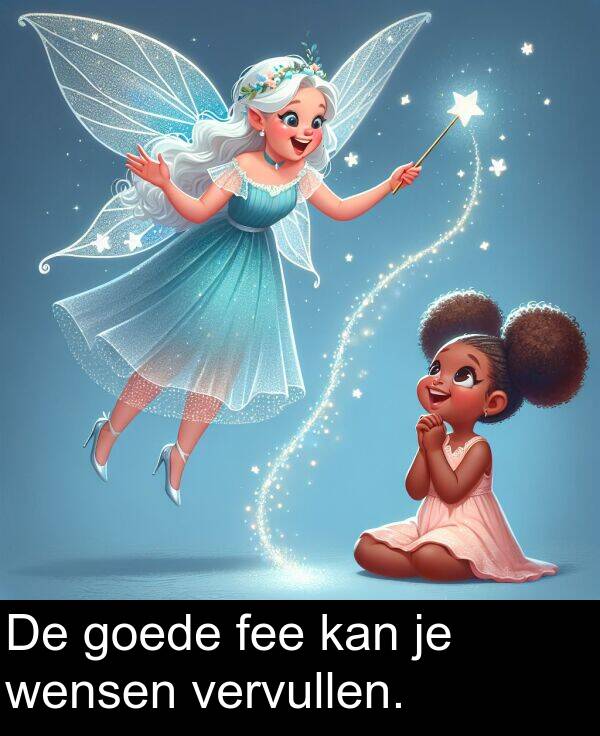 goede: De goede fee kan je wensen vervullen.
