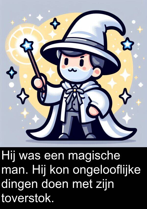ongelooflijke: Hij was een magische man. Hij kon ongelooflijke dingen doen met zijn toverstok.