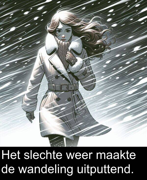 weer: Het slechte weer maakte de wandeling uitputtend.