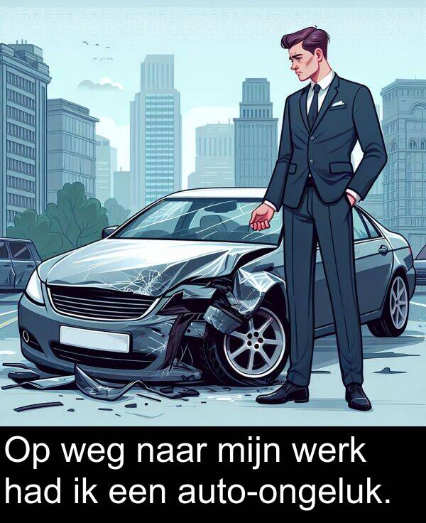werk: Op weg naar mijn werk had ik een auto-ongeluk.