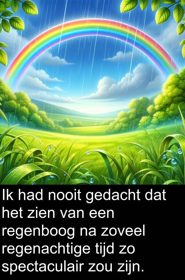 zoveel: Ik had nooit gedacht dat het zien van een regenboog na zoveel regenachtige tijd zo spectaculair zou zijn.